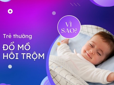 VÌ SAO TRẺ NHỎ THƯỜNG HAY ĐỔ MỒ HÔI TRỘM?